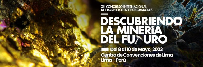 XIII Congreso Internacional de Prospectores y Exploradores, proEXPLO: “DESCUBRIENDO LA MINERIA DEL FUTURO” –  Del 08 al 10 de mayo del año 2023