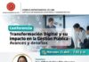 Conferencia: “TRANSFORMACIÓN DIGITAL Y SU IMPACTO EN LA GESTIÓN PÚBLICA – Avances y Desafíos” – Sala 4, 2do. Piso / Miércoles 15 abril; 7:00 p.m.