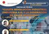 Simposium Técnico: «CUARTA REVOLUCIÓN INDUSTRIAL (Industria 4.0) Y LA GENERACIÓN DE VALOR AGREGADO» – Sala SUM 2 – Torre 1 (4.º piso) / Viernes 17 julio; 6:00 p.m. a 9:30 p.m.