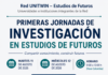 Cultura PROSPECTIVA – La Red UNITWIN / PRIMERAS JORNADAS DE INVESTIGACION EN ESTUDIOS DE FUTUROS: “Compartir conocimientos, Construir futuros” – VIRTUAL / 11 y 12 agosto.